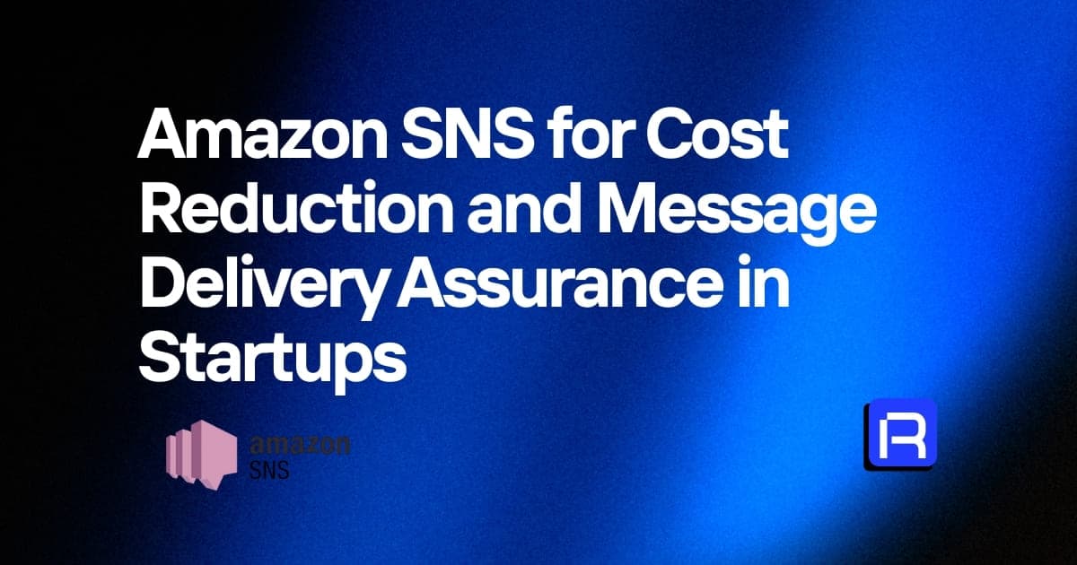 Amazon SNS: Cost Reduction and Reliable Delivery for Startups