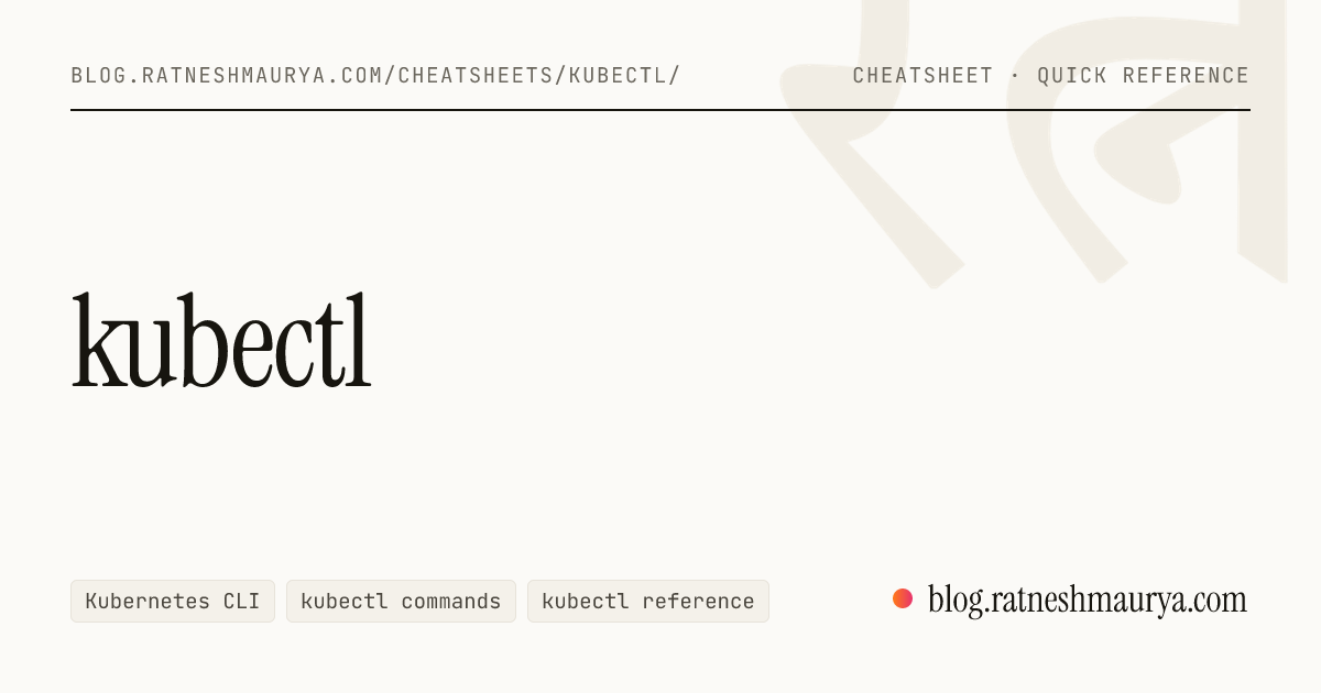 kubectl Cheatsheet — Kubernetes CLI Reference