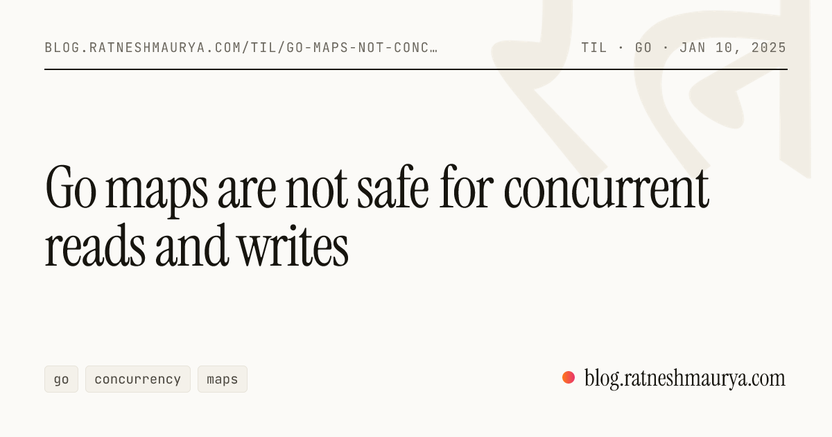 Go maps are not safe for concurrent reads and writes