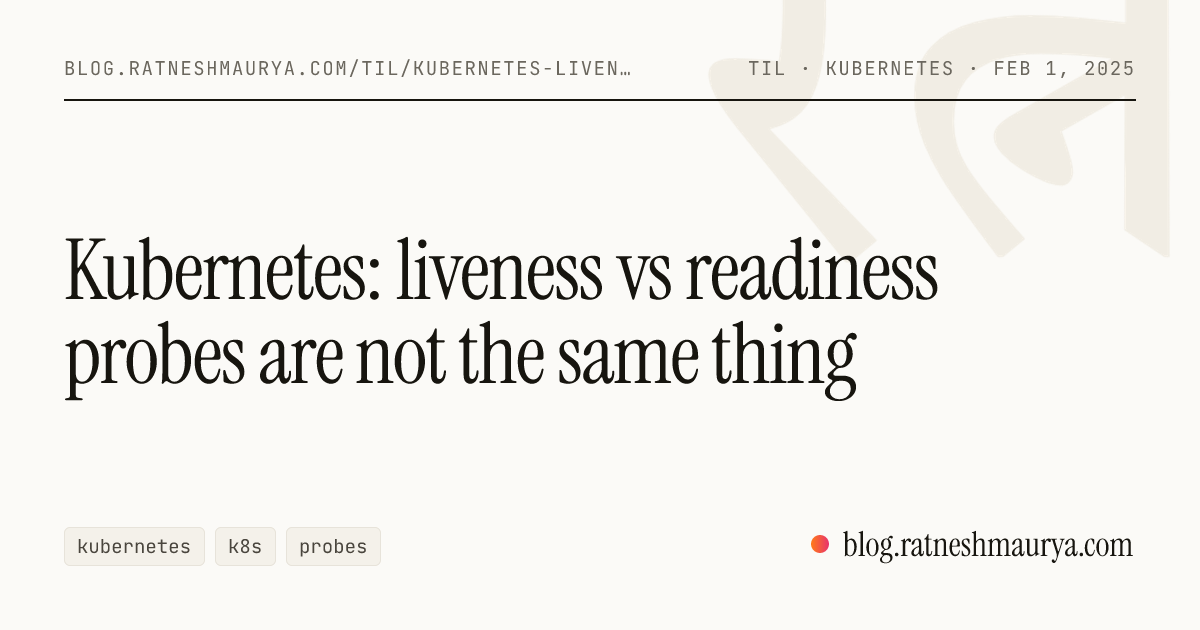 Kubernetes: liveness vs readiness probes are not the same thing