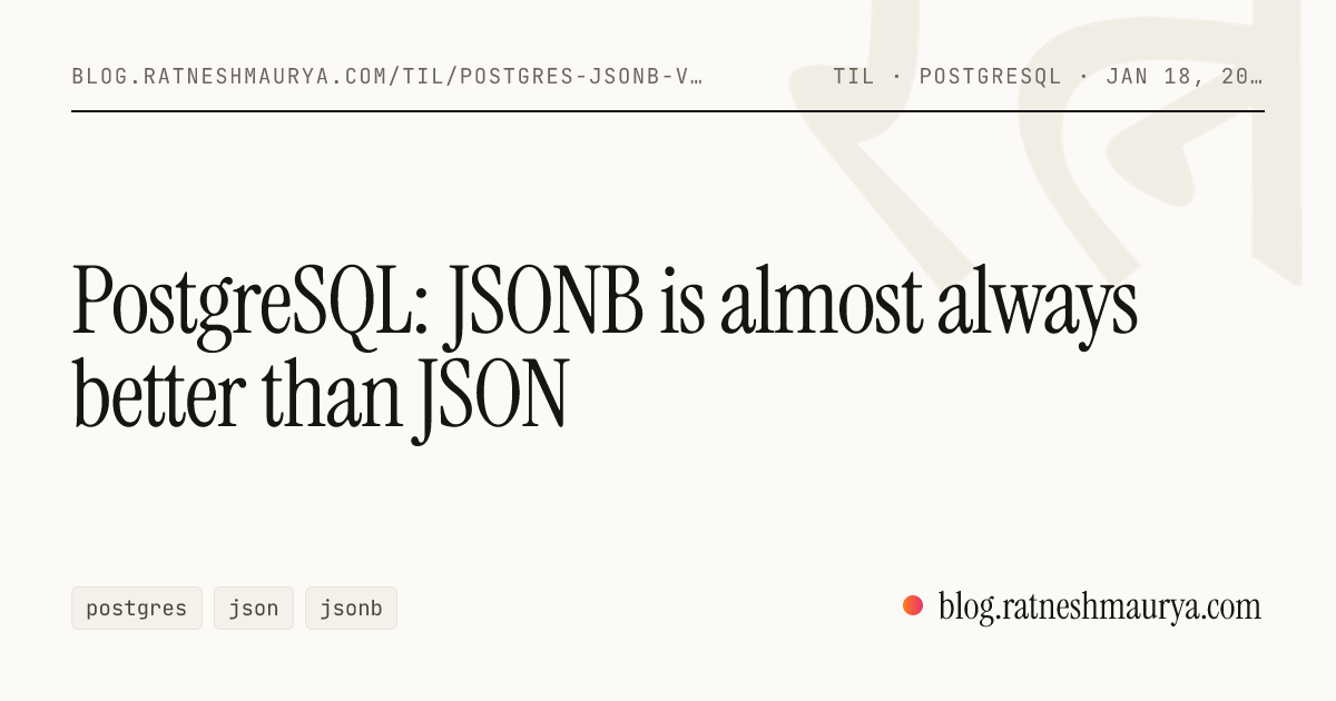 PostgreSQL: JSONB is almost always better than JSON